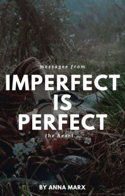 Imperfect Is Perfect: Messages From The Heart