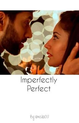 Imperfectly Perfect - An Ishqbaaaz Tale