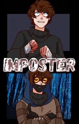 Imposter (Ticci-Toby X Reader)