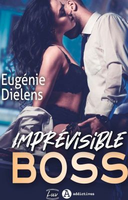 Imprévisible Boss [ Publié Aux Éditions Addictives ]