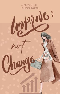 Improve; Not Change