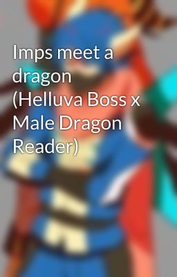 Imps meet a dragon (Helluva Boss x Male Dragon Reader)