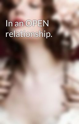 In an OPEN relationship.