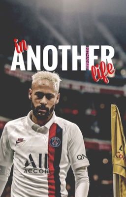 In Another Life || neymar