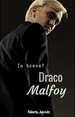 In breve? Draco Malfoy