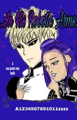 In His Robotic Arms||{Genos x Oc fanfic}