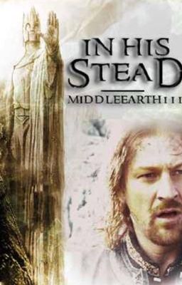 In His Stead (A Faramir fanfiction)