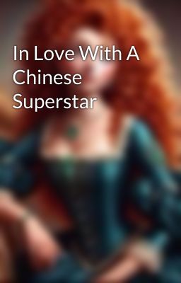 In Love With A Chinese Superstar