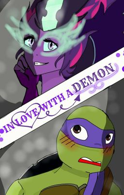 In Love With A Demon ( TMNT And MLP EG Crossover Story) 