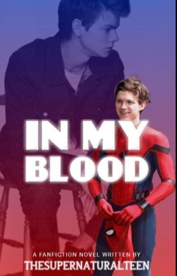 《IN MY BLOOD》{1} ≼Peter Parker≽