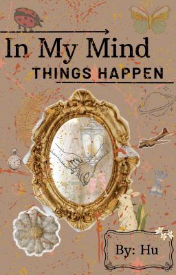 In My Mind, Things Happen