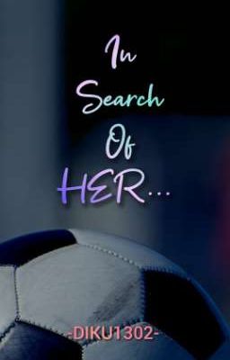 In Search Of HER...