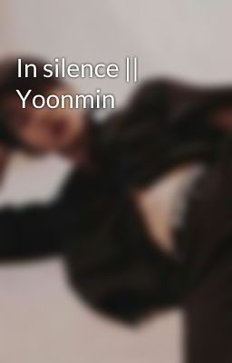 In silence || Yoonmin