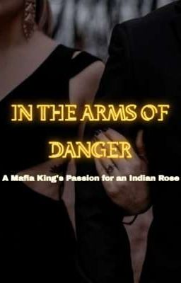 IN THE ARMS OF DANGER - A Mafia King's Obsession.