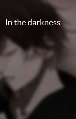 In the darkness