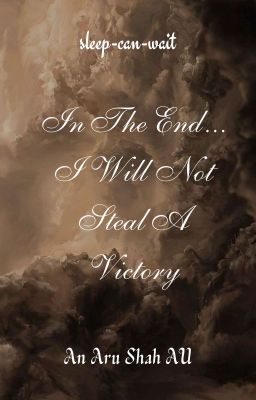 In The End... I Will Not Steal A Victory ~ An Aru Shah AU