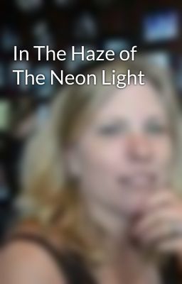 In The Haze of The Neon Light