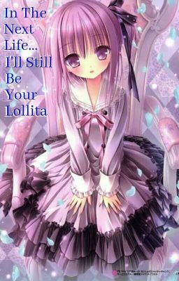 In The Next Life... I'll Still Be Your Lollita