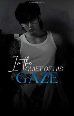 In the quiet of his gaze