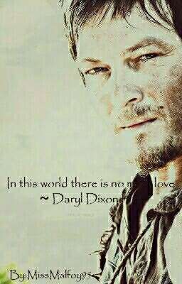 in this world there is no more love ~ Daryl Dixon ff ~ ⏯