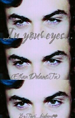 In your eyes...(Ethan Dolan & Tu)™