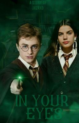 IN YOUR EYES ━━ Harry J. Potter