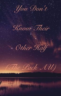 [INACTIVE] You Don't Know Their Other Half (The Pack AU) (Sequel)