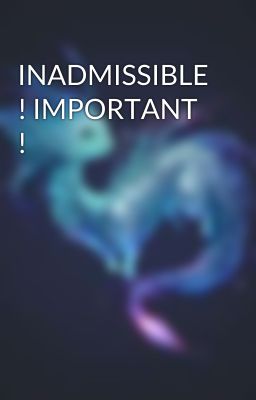 INADMISSIBLE ! IMPORTANT ! 