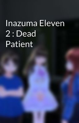 Inazuma Eleven 2 : Dead Patient