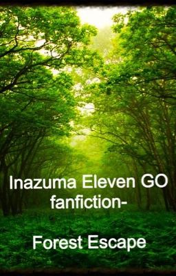 Inazuma Eleven GO fanfiction- Forest Escape