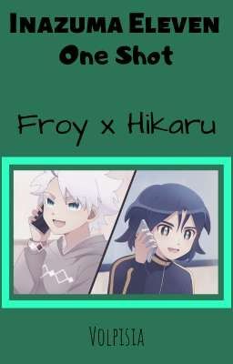 Inazuma Eleven || One Shot || Froy x Hikaru 