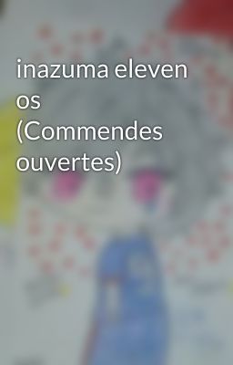 inazuma eleven os (Commendes ouvertes)