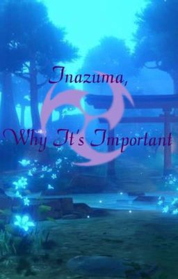 Inazuma, Why it's Important - A Series of Essays