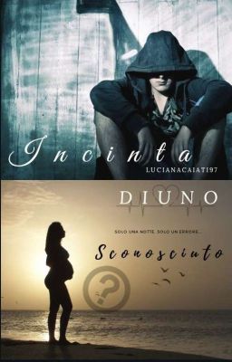 INCINTA DI UNO SCONOSCIUTO #Wattys2018