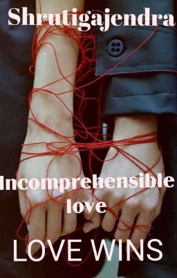 INCOMPREHENSIBLE LOVE (LOVE WINS) (COMPLETED)✅