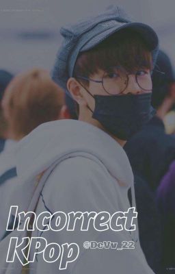 ❝ Incorrect KPop. ❞