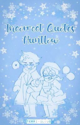 ☃️ ; Incorrect Quotes || Huntlow