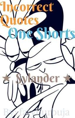 °• Incorrect Quotes|One Shorts •° ★ Sylander ★