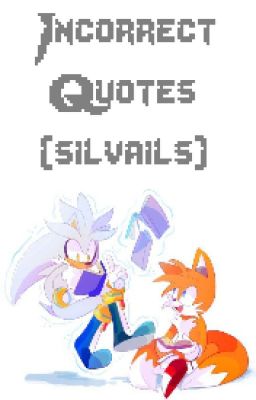 $#Incorrect Quotes#$ (*Silvails*)