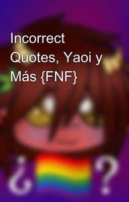 Incorrect Quotes, Yaoi y Más {FNF} 