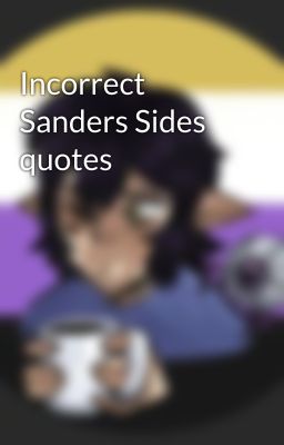 Incorrect Sanders Sides quotes