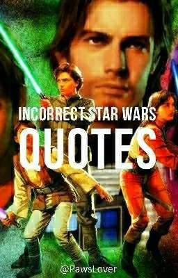Incorrect Star Wars Quotes [FINISHED]