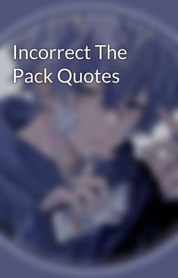 Incorrect The Pack Quotes 