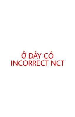 [INCORRECT/TRANS - NCT] Ở ĐÂY CÓ INCORRECT NCT