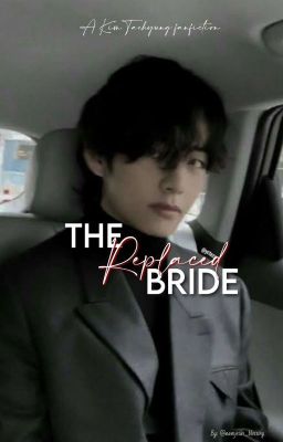 [Indian] || The Replaced Bride || K.TH || ✔️ ||