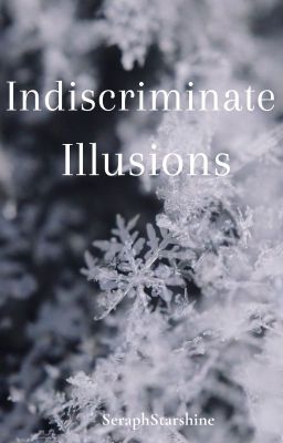 Indiscriminate Illusions (Misc. Oneshots)