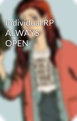 Individual RP ALWAYS OPEN