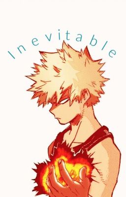 Inevitable (Zombie Apocalypse) [Katsuki Bakugou] [DISCONTINUED]