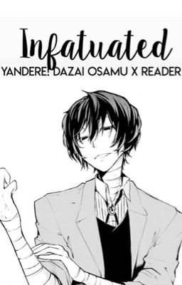 infatuated ➾ yandere!osamu dazai