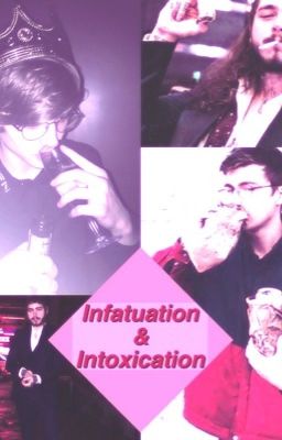 Infatuation & Intoxication